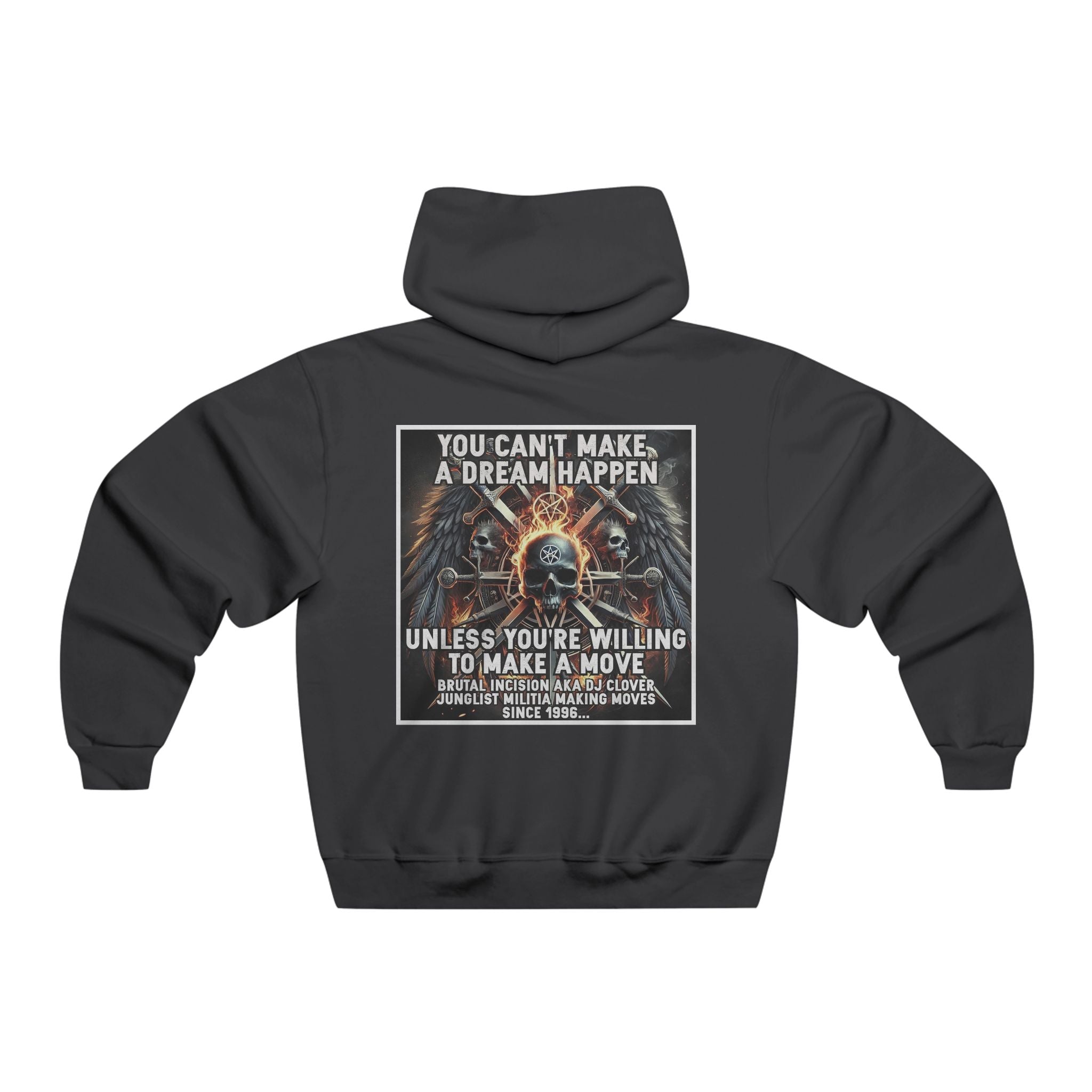 JERZEES NuBlend®  you can't make a dream happen unless you're willing to make a move BRUTAL INCISION AKA DJ CLOVER JUNGLIST MILITIA MAKING MOVES  SINCE 1996...
